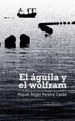 Libro El águila y el wólfram, autor Miguel Ángel Pereira