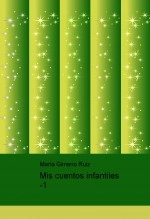 Libro Mis cuentos infantiles -1, autor María Gimeno Ruiz