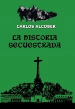 Libro LA HISTORIA SECUESTRADA, autor Carlos Alcober Mateo