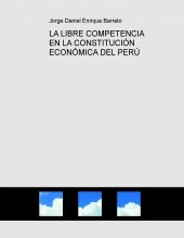 Libro LA LIBRE COMPETENCIA EN LA CONSTITUCIÓN ECONÓMICA DEL PERÚ, autor jorgenriquebarreto