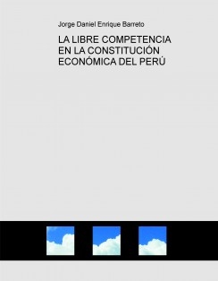 LA LIBRE COMPETENCIA EN LA CONSTITUCIÓN ECONÓMICA DEL PERÚ