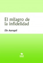 Libro El milagro de la infidelidad, autor Elie Ayurugali