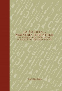 La escuela de maestría Industrial y la Formación Profesional en Alcalá de Henares. 1961-2011