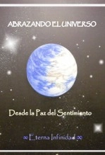 Libro ABRAZANDO EL UNIVERSO Desde la Paz del Sentimiento, autor Eugenia Ágape