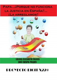 PAPA, PORQUE NO FUNCIONA LA JUSTICIA EN ESPAÑA? LA ARREGLAMOS? PROYECTO DIGIT X22@