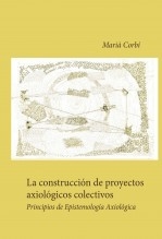 Libro La construcción de los proyectos axiológicos colectivos. Principios de epistemología Axiológica, autor Marià Corbí Quiñonero