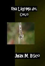 Libro Una Lágrima del Cielo, autor Jhan Marco Risco Arellano