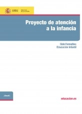 Libro Proyecto de atención a la infancia. Ciclo formativo: Educación Infantil, autor Ministerio de Educación y Formación Profesional