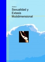 Libro Sexualidad y Extasis Mutidimensional, autor Rafael Antonio Reverte Pérez
