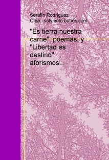 "Es tierra nuestra carne", poemas, y "Libertad es destino", aforismos...