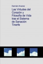 Libro Las Virtudes del Corazón y Filosofía de Vida tras el Sistema de Sanación Tinerfe, autor Francisco Damián Alvarez Yanes