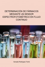 Libro DETERMINACIÓN DE FÁRMACOS MEDIANTE UN SENSOR ESPECTROFOTOMÉTRICO EN FLUJO CONTINUO, autor Gonzalo Rodríguez Torné
