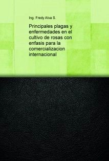Principales plagas y enfermedades en el cultivo de rosas con enfasis para la comercializacion internacional