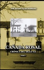 CAÑADA ROSAL. CRÓNICA DEL SIGLO XX. TOMO I