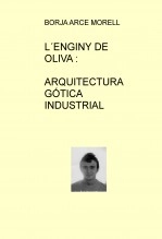 Libro L´ENGINY D´OLIVA: ARQUITECTURA INDUSTRIAL GÓTICA, autor borarmo