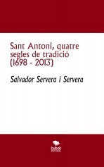 Libro Sant Antoni, quatre segles de tradició (1698 - 2013), autor Salvador Servera