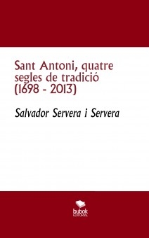 Sant Antoni, quatre segles de tradició (1698 - 2013)