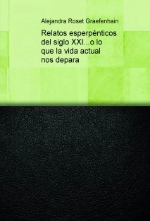 Relatos esperpénticos del siglo XXI...o lo que la vida actual nos depara