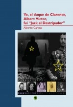 Libro Yo, el duque de Clarence, Albert Victor, fui “Jack el Destripador”, autor Alberto Canosa Garcia