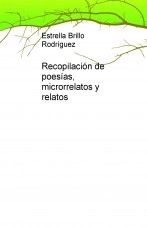 Libro Recopilación de poesías, microrrelatos y relatos, autor Estrella Brillo Rodríguez