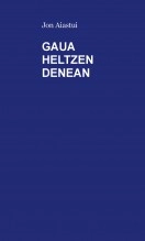 Libro GAUA HELTZEN DENEAN, autor JON AIASTUI GURIDI