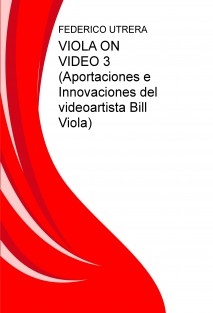 VIOLA ON VIDEO 3 (Aportaciones e Innovaciones del videoartista Bill Viola)