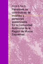 Libro Pensiones no contributivas de invalidez y pensiones asistenciales. En la Comunidad Autónoma de la Región de Murcia. Esquemas, autor jralonsog