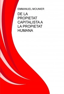 DE LA PROPIETAT CAPITALISTA A LA PROPIETAT HUMANA
