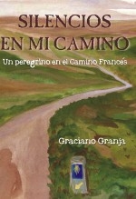 Silencios en mi Camino. Un peregrino en el Camino Francés