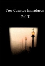 Libro Tres Cuentos Inmaduros, autor Rul T.