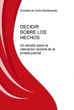 DECIDIR SOBRE LOS HECHOS: UN ESTUDIO SOBRE LA VALORACIÓN RACIONAL DE LA PRUEBA JUDICIAL