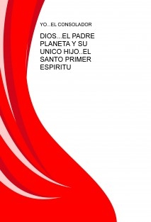 DIOS...EL PADRE PLANETA Y SU UNICO HIJO..EL SANTO PRIMER ESPIRITU