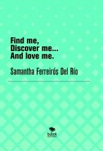Libro Find me, Discover me and Love me, autor Samantha Ferreirós Del Río
