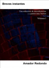 Libro Breves instantes: Una selección de microhistorias y cuentos muy breves - Volumen 1, autor Amador Redondo Menudo