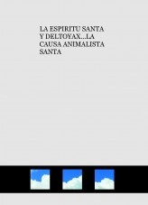 Libro LA ESPIRITU SANTA Y DELTOYAX...LA CAUSA ANIMALISTA SANTA, autor espiritusanta