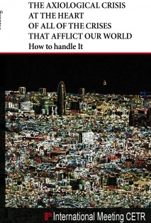 The Axiological Crisis at the Heart of All of the Crises That Afflict Our World How to handle It