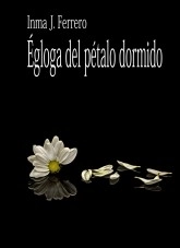 Libro Égloga del pétalo dormido, autor Inma J. Ferrero