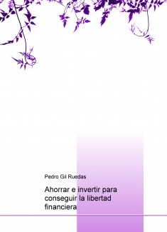 Ahorrar e invertir para conseguir la libertad financiera