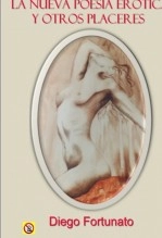Libro LA NUEVA POESÍA ERÓTICA Y OTROS PLACERES - (No apta para menores)., autor Diego Fortunato