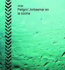 Peligro! Jorbasmar en la cocina