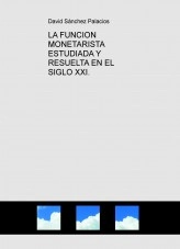 Libro LA FUNCION MONETARISTA ESTUDIADA Y RESUELTA EN EL SIGLO XXI., autor daviddesalamanca