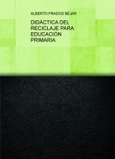 Libro DIDÁCTICA DEL RECICLAJE PARA EDUCACIÓN PRIMARIA, autor Alberto Prados Béjar