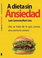 Libro A dieta sin Ansiedad, autor Luis Carmona Martínez