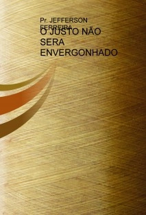 O JUSTO NÃO SERA ENVERGONHADO