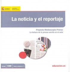 La noticia y el reportaje : Proyecto Mediascopio Prensa : la lectura de la prensa escrita en el aula
