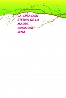 LA CREACION ETERNA DE LA MADRE ESPIRITUAL SENA