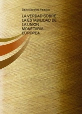 Libro LA VERDAD SOBRE LA ESTABILIDAD DE LA UNION MONETARIA EUROPEA., autor daviddesalamanca