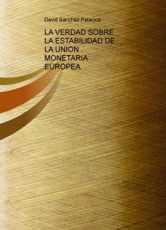 LA VERDAD SOBRE LA ESTABILIDAD DE LA UNION MONETARIA EUROPEA.