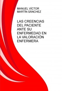 LA IMPORTANCIA DE LAS CREENCIAS DEL PACIENTE ANTE SU ENFERMEDAD EN LA VALORACIÓN ENFERMERA
