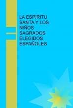 LA ESPIRITU SANTA Y LOS NIÑOS SAGRADOS ELEGIDOS ESPAÑOLES